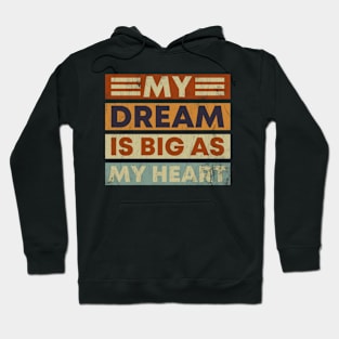 My Dream Is Big as My Heart Funny Quote for Men Women Hoodie